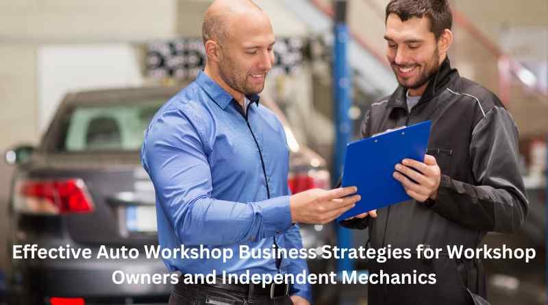 Effective Auto Workshop Business Strategies for Workshop Owners and Independent Mechanics